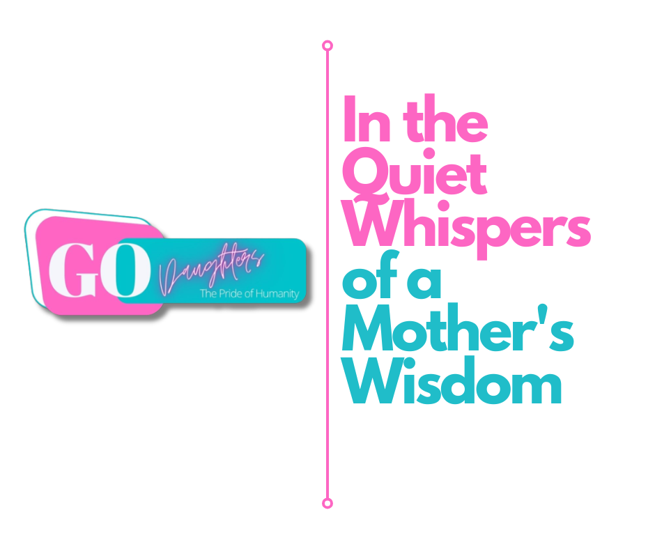In the Quiet Whispers of a Mother's Wisdom