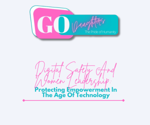 Digital Safety And Women Leadership: Protecting Empowerment In The Age Of Technology