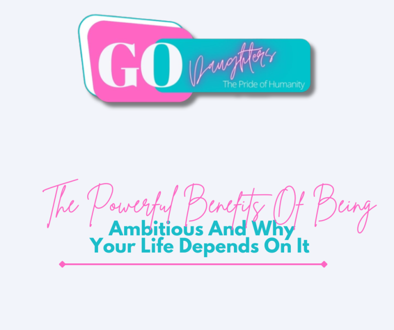 The Powerful Benefits Of Being Ambitious And Why Your Life Depends On It