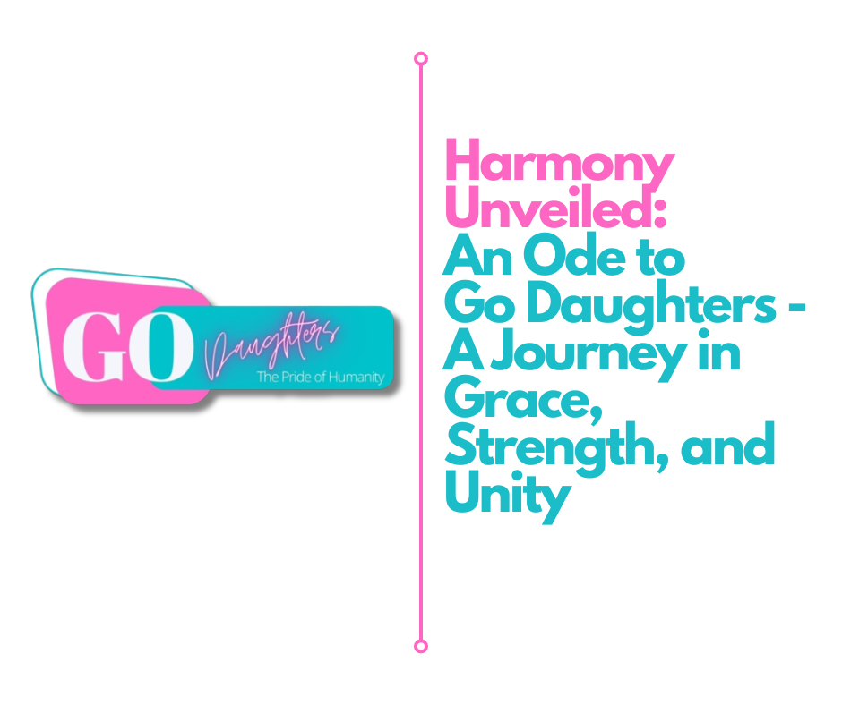 Harmony Unveiled An Ode to Go Daughters - A Journey in Grace, Strength, and Unity