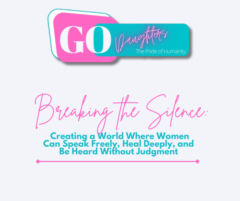 Breaking the Silence: Creating a World Where Women Can Speak Freely, Heal Deeply, and Be Heard Without Judgment
