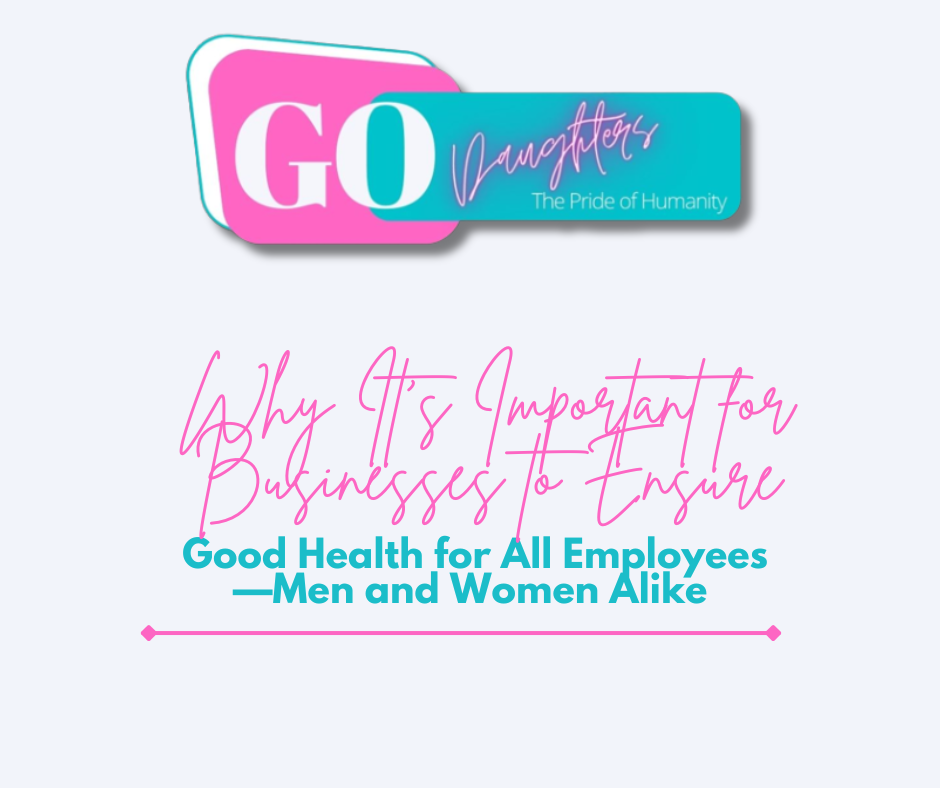 Why It’s Important for Businesses to Ensure Good Health for All Employees—Men and Women Alike