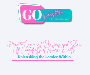 How to Command Presence and Show Up Confidently at Work Events: Unleashing the Leader Within