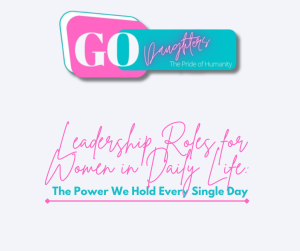 Leadership Roles for Women in Daily Life: The Power We Hold Every Single Day