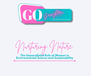 Nurturing Nature: The Unparalleled Role of Women in Environmental Science and Sustainability