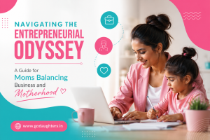 Navigating the Entrepreneurial Odyssey A Guide for Moms Balancing Business and Motherhood